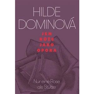 Jen růže jako opora / Nur eine Rose als Stütze - Hilde Dominová