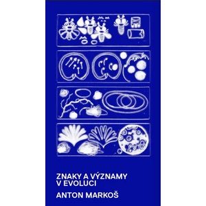 Znaky a významy v evoluci - Anton Markoš