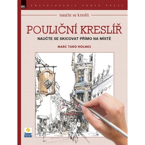 Pouliční kreslíř: Naučte se skicovat přímo na místě - Marc Taro Holmes