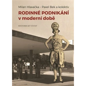 Rodinné podnikání v moderní době - Milan Hlavačka, kolektiv autorů, Pavel Bek