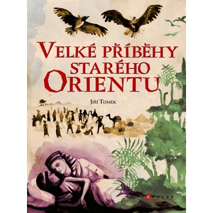 Velké příběhy starého Orientu - Jiří Tomek