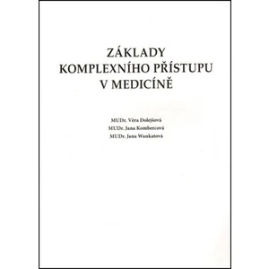 Základy komplexního přístupu v medicíně - Jana Kombercová, Věra Dolejšová, Jana Wankatová