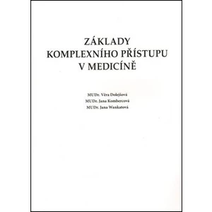 Základy komplexního přístupu v medicíně - Jana Kombercová, Věra Dolejšová, Jana Wankatová