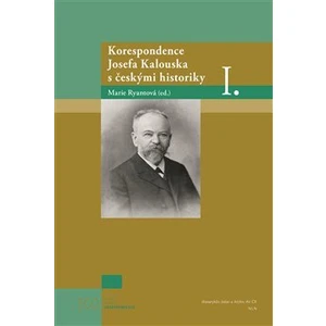 Korespondence Josefa Kalouska s českými historiky I.