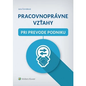 Pracovnoprávne vzťahy pri prevode podniku - Jana Černáková