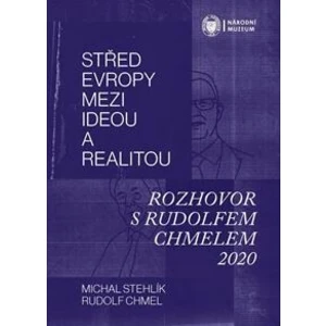 Střed Evropy mezi ideou a realitou -- Rozhovor s Rudolfem Chmelem 2020