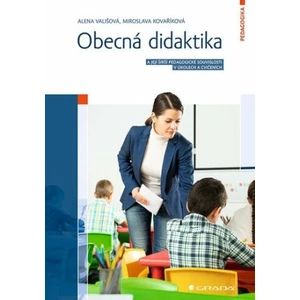Obecná didaktika a její širší pedagogické souvislosti v úkolech a cvičeních - Alena Vališová; Miroslava Kovaříková
