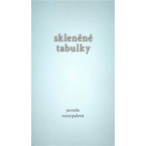 Skleněné tabulky - Jarmila Rozsypalová
