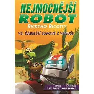 Nejmocnější robot Rickyho Ricotty vs. ďábelští supové z Venuše - Dav Pilkey