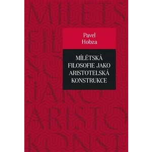 Mílétská filosofie jako aristotelská konstrukce - Pavel Hobza