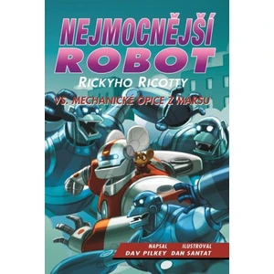 Nejmocnější robot Rickyho Ricotty vs. mechanické opice z Marsu - Dav Pilkey