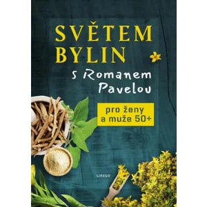 Světem bylin s Romanem Pavelou 4. - Pro ženy a muže 50+ - Roman Pavela