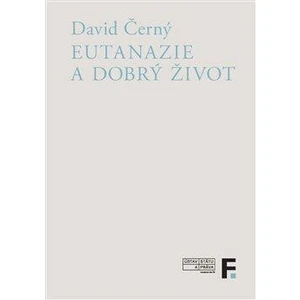 Eutanazie a dobrý život - David Černý