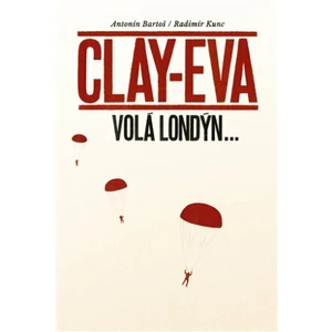 Clay-Eva volá Londýn... - Bartoš Antonín, Kunc Radimír