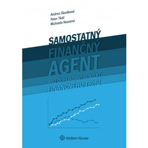 Samostaný finančný agent ako dohliadaný subjekt finančného trhu - Andrea Slezáková, Peter Tkáč, Michaela Novotná