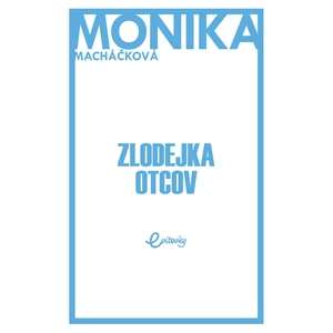 Zlodejka otcov - Monika Macháčková