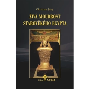 Živá moudrost starověkého Egypta - Christian Jacq