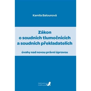 Zákon o soudních tlumočnících a soudních překladatelích - Kamila Balounová