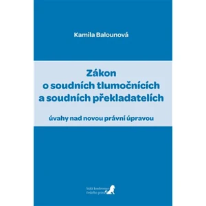 Zákon o soudních tlumočnících a soudních překladatelích - Kamila Balounová