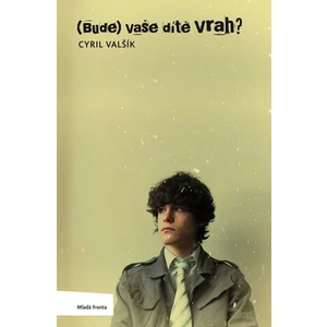 (Bude) vaše dítě vrah? - Valšík Cyril