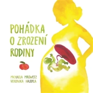 Pohádka o zrození rodiny - Michaela Mrowetz, Veronika Hajdyla