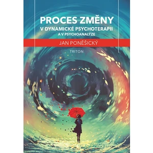 Proces změny v dynamické psychoterapii a psychoanalýze - Jan Poněšický