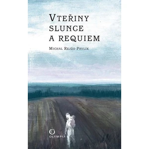 Vteřiny slunce a requiem - Pavlík Michal Rejžo