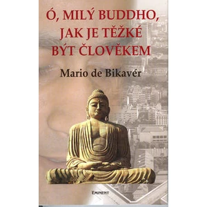 Ó, milý Buddho, jak těžké je.. -- být člověkem