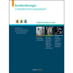 Kardiochirurgie v instruktivních kazuistikách - Vojtěch Kurfirst