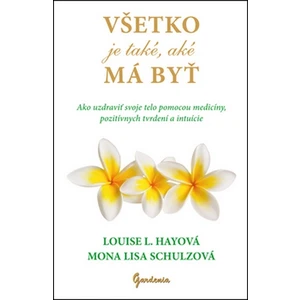 Všetko je také, aké má byť - Louise L. Hay, Mona Lisa Schulzová