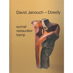 David Janouch - Dowdy -- Sochař, restaurátor, tramp