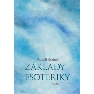 Základy esoteriky - Rudolf Steiner