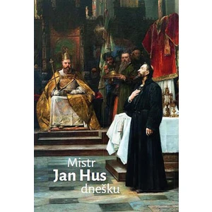 Mistr Jan Hus dnešku - Jiří Olšovský, kolektiv autorů, Radovan Lovčí, Jarmila Plotěná