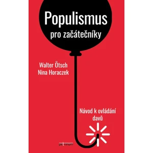 Populismus pro začátečníky: Návod k ovládání davů - Nina Horaczek, Walter Ötsch