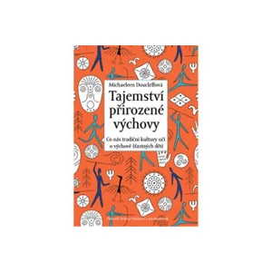 Tajemství přirozené výchovy - Michaeleen Doucleffová