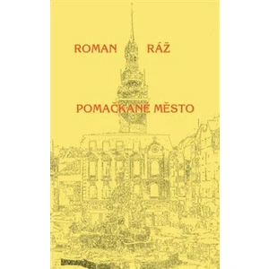 Pomačkané město - Roman Ráž