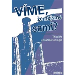 Víme, že nejsme sami? -- Tři pilíře unitářské teologie