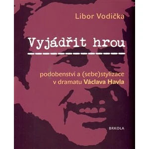 Vyjádřit hrou: podobenství a (sebe)stylizace v dramatu Václava Havla