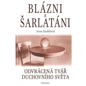 Blázni a šarlatáni - Odvrácená tvář duchovního světa