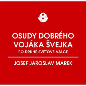 Osudy dobrého vojáka Švejka po druhé světové válce (za komunismu) - Josef Jaroslav Marek - e-kniha