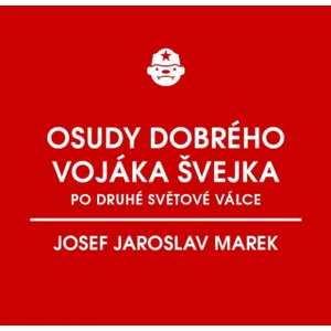 Osudy dobrého vojáka Švejka po druhé světové válce (za komunismu) - Josef Jaroslav Marek - e-kniha