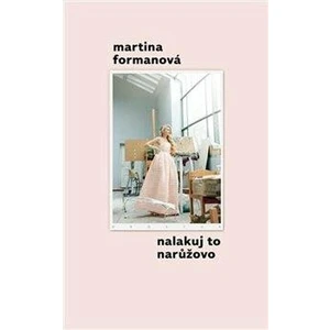 Nalakuj to narůžovo - Martina Formanová