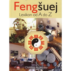 Feng šuej  - Lexikon od A do Z - Bradler Christine