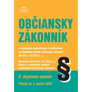 Občiansky zákonník -- X. doplenné vydanie Platný od 1. apríla 2016