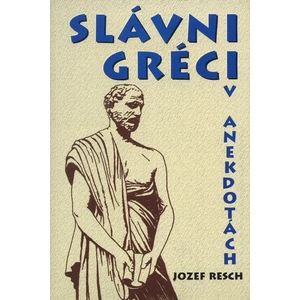 Slávni Gréci v anekdotách - Resch Jozef