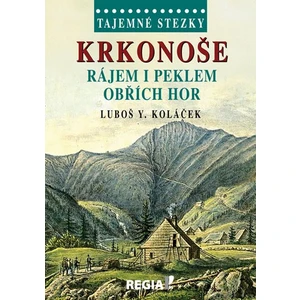 Tajemné stezky - Krkonoše - rájem i peklem Obřích hor - Luboš Y. Koláček