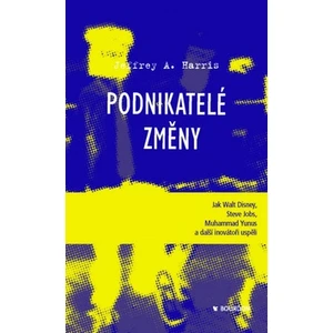 Podnikatelé změny - Harris Jeffrey A.