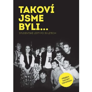 TAKOVÍ JSME BYLI…Studentské listy po 30 letech - Roman Vaněk, Bohumil Pečinka, Bosák Míra, Žáček Pavel a kolektiv