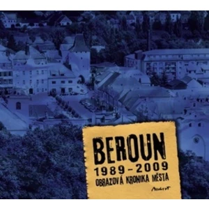 Beroun 1989-2009 - Obrazová kronika města - Kameel Machart