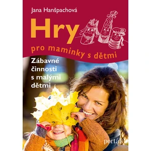 Hry pro maminky s dětmi - Jana Hanšpachová
